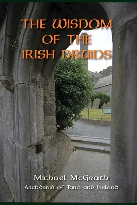 La sabiduría de los druidas irlandeses: Archidruidas de Tara e Irlanda - The Wisdom of the Irish Druids: Archdruid of Tara and Ireland