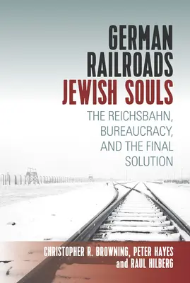 Ferrocarriles alemanes, almas judías: El Reichsbahn, la burocracia y la solución final - German Railroads, Jewish Souls: The Reichsbahn, Bureaucracy, and the Final Solution