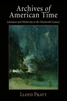 Archivos del Tiempo Americano: Literatura y modernidad en el siglo XIX - Archives of American Time: Literature and Modernity in the Nineteenth Century