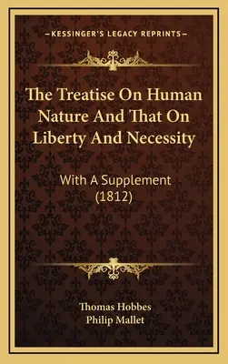 El Tratado De La Naturaleza Humana Y El De La Libertad Y La Necesidad: Con un suplemento (1812) - The Treatise On Human Nature And That On Liberty And Necessity: With A Supplement (1812)