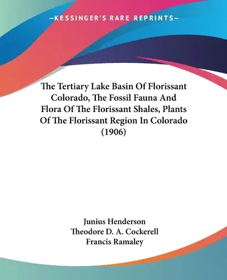 The Tertiary Lake Basin Of Florissant Colorado, The Fossil Fauna And Flora Of The Florissant Shales, Plants Of The Florissant Region In Colorado (1906) - The Tertiary Lake Basin Of Florissant Colorado, The Fossil Fauna And Flora Of The Florissant Shales, Plants Of The Florissant Region In Colorado (1906