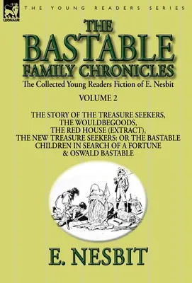 The Collected Young Readers Fiction of E. Nesbit-Volume 2: The Bastable Family Chronicles-The Story of the Treasure Seekers, The Wouldbegoods, The Red