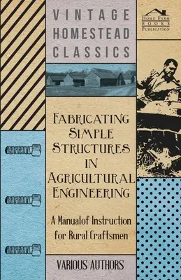 Fabricación de estructuras sencillas en ingeniería agrícola - Manual de instrucción para artesanos rurales - Fabricating Simple Structures in Agricultural Engineering - A Manual of Instruction for Rural Craftsmen