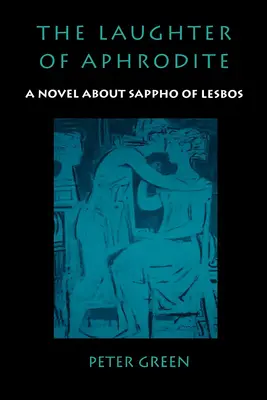 La risa de Afrodita: Una novela sobre Safo de Lesbos - The Laughter of Aphrodite: A Novel about Sappho of Lesbos