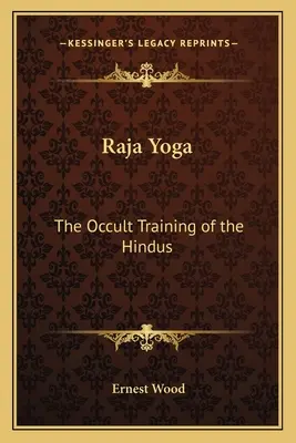 Raja Yoga: El entrenamiento oculto de los hindúes - Raja Yoga: The Occult Training of the Hindus