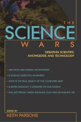 Las guerras de la ciencia: el debate sobre el conocimiento científico y la tecnología - The Science Wars: Debating Scientific Knowledge and Technology