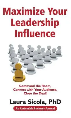 Maximice su influencia como líder: Domina la sala, conecta con tu audiencia, cierra el trato - Maximize Your Leadership Influence: Command the Room, Connect with Your Audience, Close the Deal!