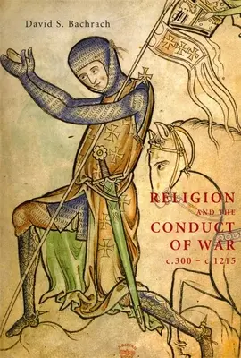 La religión y la conducción de la guerra C.300-C.1215 - Religion and the Conduct of War C.300-C.1215