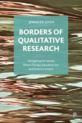 Fronteras de la investigación cualitativa: Navegando por los espacios donde se conectan la terapia, la educación, el arte y la ciencia - Borders of Qualitative Research: Navigating the Spaces Where Therapy, Education, Art, and Science Connect