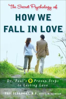 La psicología secreta de cómo nos enamoramos: Los 9 pasos del Dr. Paul para un amor duradero - The Secret Psychology of How We Fall in Love: Dr. Paul's 9 Proven Steps to Lasting Love