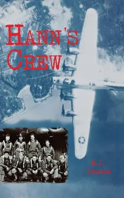 La tripulación de Hann: 490th Bomb Group of the Mighty 8th Air Force (El 490º Grupo de Bombardeo de la Poderosa 8ª Fuerza Aérea) - Hann's Crew: 490th Bomb Group of the Mighty 8th Air Force