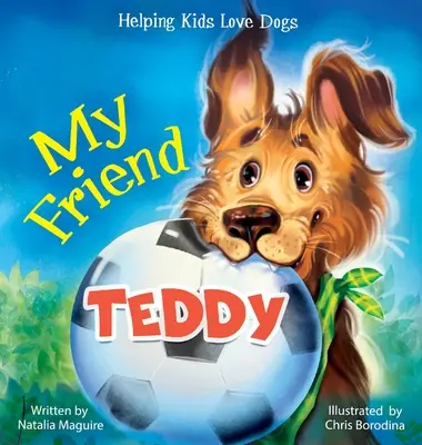 Mi amigo Teddy: Cómo ayudar a los niños a amar a los perros - My Friend Teddy: Helping Kids Love Dogs