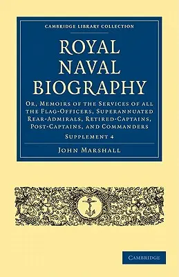 Suplemento de la Real Biografía Naval: O, Memorias de los servicios de todos los oficiales de bandera, contralmirantes jubilados, capitanes retirados, postcapitanes, - Royal Naval Biography Supplement: Or, Memoirs of the Services of All the Flag-Officers, Superannuated Rear-Admirals, Retired-Captains, Post-Captains,