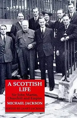 Una vida escocesa: Sir John Martin, Churchill y el Imperio - A Scottish Life: Sir John Martin, Churchill and Empire