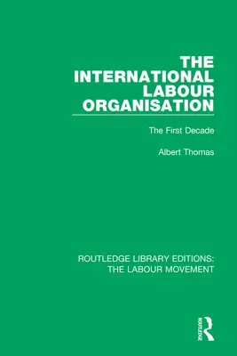 La Organización Internacional del Trabajo: La primera década - The International Labour Organisation: The First Decade