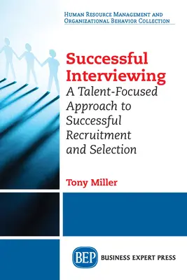 Entrevistas de éxito: Un enfoque centrado en el talento para una contratación y selección satisfactorias - Successful Interviewing: A Talent-Focused Approach to Successful Recruitment and Selection