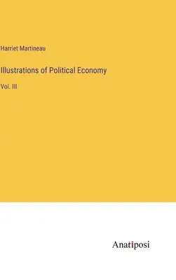 Ilustraciones de economía política: Vol. III - Illustrations of Political Economy: Vol. III