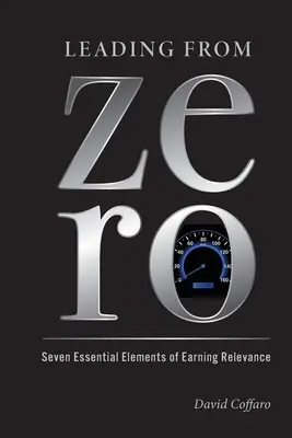 Liderar desde cero: siete elementos esenciales para ganar relevancia - Leading from Zero: Seven Essential Elements of Earning Relevance
