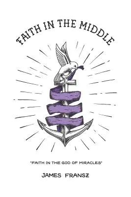 Fe en el centro: Fe en el Dios de los Milagros - Faith in the Middle: Faith in the God of Miracles