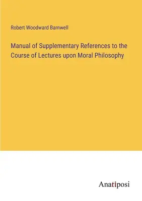 Manual de referencias complementarias al curso de Filosofía moral - Manual of Supplementary References to the Course of Lectures upon Moral Philosophy
