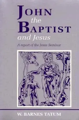 Juan el Bautista y Jesús: Informe del Seminario sobre Jesús - John the Baptist and Jesus: A Report of the Jesus Seminar