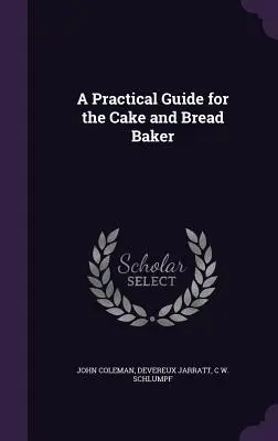 Guía práctica del pastelero y panadero - A Practical Guide for the Cake and Bread Baker