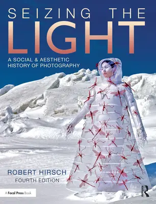 Aprovechar la luz: Historia social y estética de la fotografía - Seizing the Light: A Social & Aesthetic History of Photography