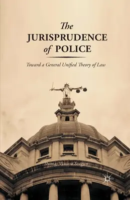 La jurisprudencia de la policía: Hacia una teoría general unificada del derecho - The Jurisprudence of Police: Toward a General Unified Theory of Law