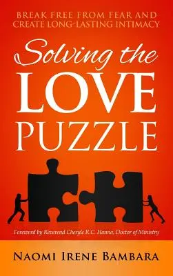 Resolver el rompecabezas del amor: liberarse del miedo y crear una intimidad duradera - Solving the Love Puzzle: Break Free from Fear and Create Long-Lasting Intimacy