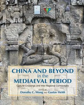 China y más allá en el periodo medieval: Cruces culturales y conexiones interregionales - China and Beyond in the Mediaeval Period: Cultural Crossings and Inter-Regional Connections