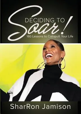 Decidir elevarse 180 lecciones para catapultar tu vida - Deciding to Soar!: 180 Lessons to Catapult Your Life