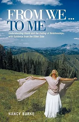 De nosotros... a mí: Comprender la muerte y el final de las relaciones con la guía del otro lado - From We ... to Me: Understanding Death and the Ending of Relationships with Guidance from the Other Side