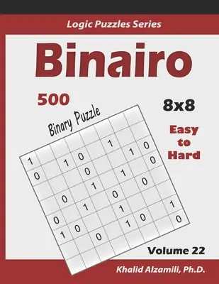 Binairo (Puzzle Binario): 500 Fácil a Difícil (10x10): Mantén tu cerebro joven - Binairo (Binary Puzzle): 500 Easy to Hard (10x10): Keep Your Brain Young