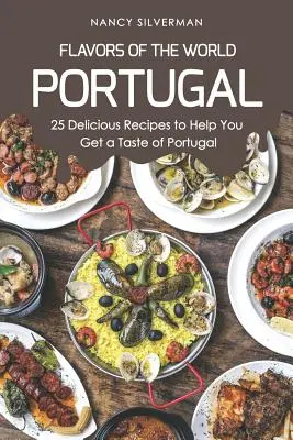 Sabores del mundo - Portugal: 25 deliciosas recetas para saborear Portugal - Flavors of the World - Portugal: 25 Delicious Recipes to Help You Get a Taste of Portugal