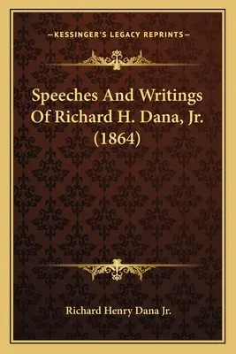 Discursos y escritos de Richard H. Dana, Jr. (1864) - Speeches And Writings Of Richard H. Dana, Jr. (1864)