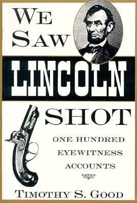 Vimos disparar a Lincoln: Cien testimonios oculares - We Saw Lincoln Shot: One Hundred Eyewitness Accounts