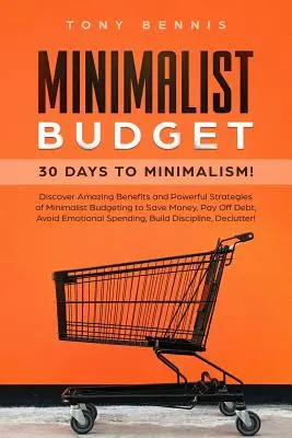 Presupuesto minimalista: 30 días hacia el minimalismo Descubra los asombrosos beneficios y las poderosas estrategias del presupuesto minimalista para ahorrar dinero, pagar de - Minimalist Budget: 30 Days to Minimalism! Discover Amazing Benefits and Powerful Strategies of Minimalist Budgeting to Save Money, Pay Of