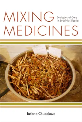 Mezclando medicinas: Ecologías del cuidado en la Siberia budista - Mixing Medicines: Ecologies of Care in Buddhist Siberia