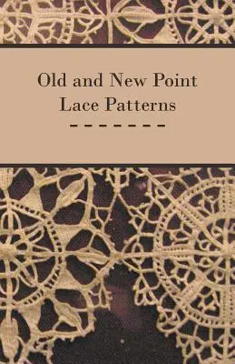 Patrones de encaje de puntos antiguos y nuevos - Old and New Point Lace Patterns