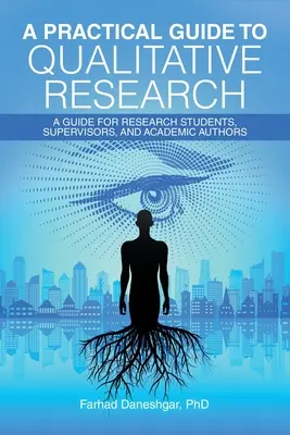 Guía práctica de la investigación cualitativa: Guía para estudiantes de investigación, supervisores y autores académicos - A Practical Guide to Qualitative Research: A Guide for Research Students, Supervisors, and Academic Authors