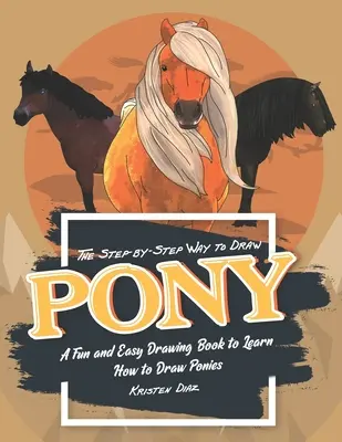 La manera de dibujar ponis paso a paso: Un libro de dibujo fácil y divertido para aprender a dibujar ponis - The Step-by-Step Way to Draw Pony: A Fun and Easy Drawing Book to Learn How to Draw Ponies