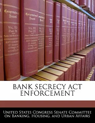 Aplicación de la Ley de Secreto Bancario - Bank Secrecy ACT Enforcement