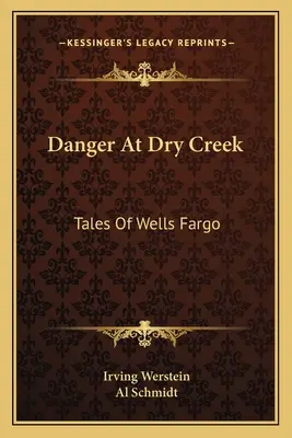 Peligro en Dry Creek: Cuentos de Wells Fargo - Danger At Dry Creek: Tales Of Wells Fargo