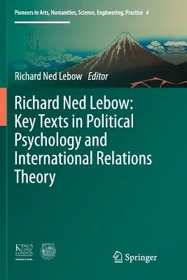Richard Ned Lebow Textos clave de psicología política y teoría de las relaciones internacionales - Richard Ned Lebow: Key Texts in Political Psychology and International Relations Theory