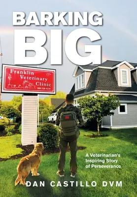 Barking Big: La inspiradora historia de perseverancia de un veterinario - Barking Big: A Veterinarian's Inspiring Story of Perseverance