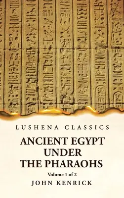 El antiguo Egipto bajo los faraones Volumen 1 de 2 - Ancient Egypt Under the Pharaohs Volume 1 of 2