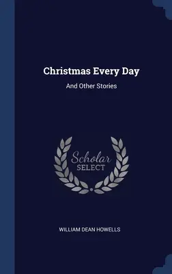 Navidad todos los días: Y otras historias - Christmas Every Day: And Other Stories