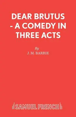 Querido Bruto - Comedia en tres actos - Dear Brutus - A Comedy in Three Acts