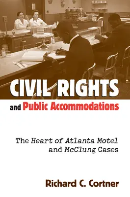 Derechos civiles y alojamientos públicos: Los casos Heart of Atlanta Motel y McClung - Civil Rights and Public Accommodations: The Heart of Atlanta Motel and McClung Cases