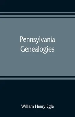 Genealogías de Pensilvania; principalmente escocesas-irlandesas y alemanas - Pennsylvania genealogies; chiefly Scotch-Irish and German